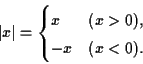 \begin{displaymath}\vert x\vert =
\begin{cases}
x & (x > 0),\\
-x & (x < 0).
\end{cases} \end{displaymath}