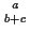 $\genfrac{}{}{0pt}{}{a}{b+c}$