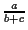 $\genfrac{}{}{1pt}{}{a}{b+c}$