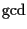 $\gcd$