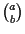 $\binom{a}{b}$