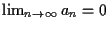 $\lim_{n\to\infty} a_n=0$
