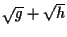 $\sqrt{g}+\sqrt{h}$