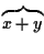 $\overbrace{x+y}$