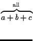 $\overbrace{a+b+c}^{\mathrm{all}}$