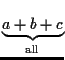 $\underbrace{a+b+c}_{\mathrm{all}}$