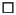 $\square$