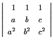 $\displaystyle \left\vert \begin{array}{rcl}
1 & 1 & 1 \\
a & b & c \\
a^2 & b^2 & c^2
\end{array} \right\vert $