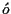 $\acute{o}$
