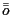 $\Bar{\Bar{o}}$