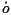 $\dot{o}$