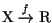 ${\text{X}} \stackrel{f}{\to} {\text{R}}$